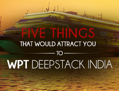 Five Things That Would Attract You to WPTDeepstack India This Year