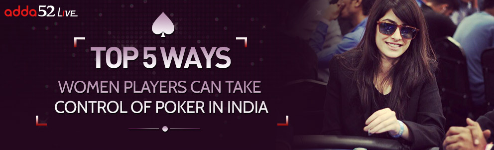 Top 5 Ways Women Players Can Take Control of Poker in India