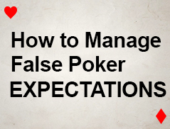 The Only Way to Win: How to Manage False Poker Expectations