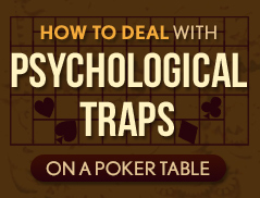 How to Deal with Psychological Traps on a Poker table