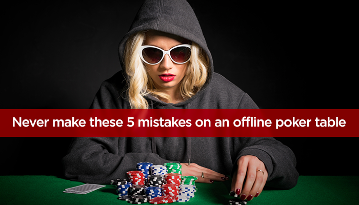 Never Make These 5 Mistakes on an Offline Poker Table