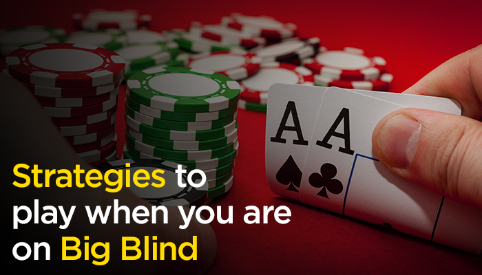 Strategies to Play When You Are on Big Blind